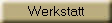 Werkstatt